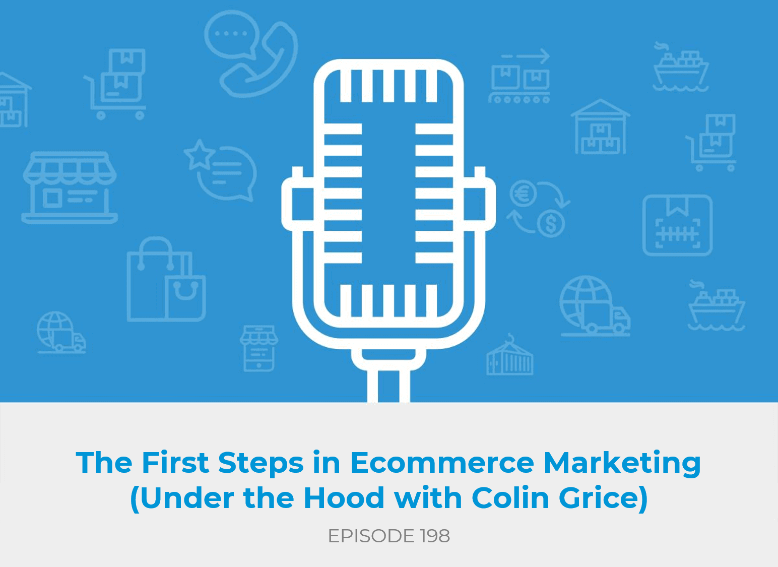 The First Steps in Ecommerce Marketing (Under the Hood with Colin Grice)
