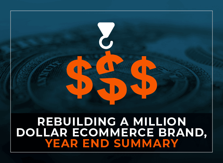 Rebuilding a Million Dollar Ecommerce Business - Year End Summary