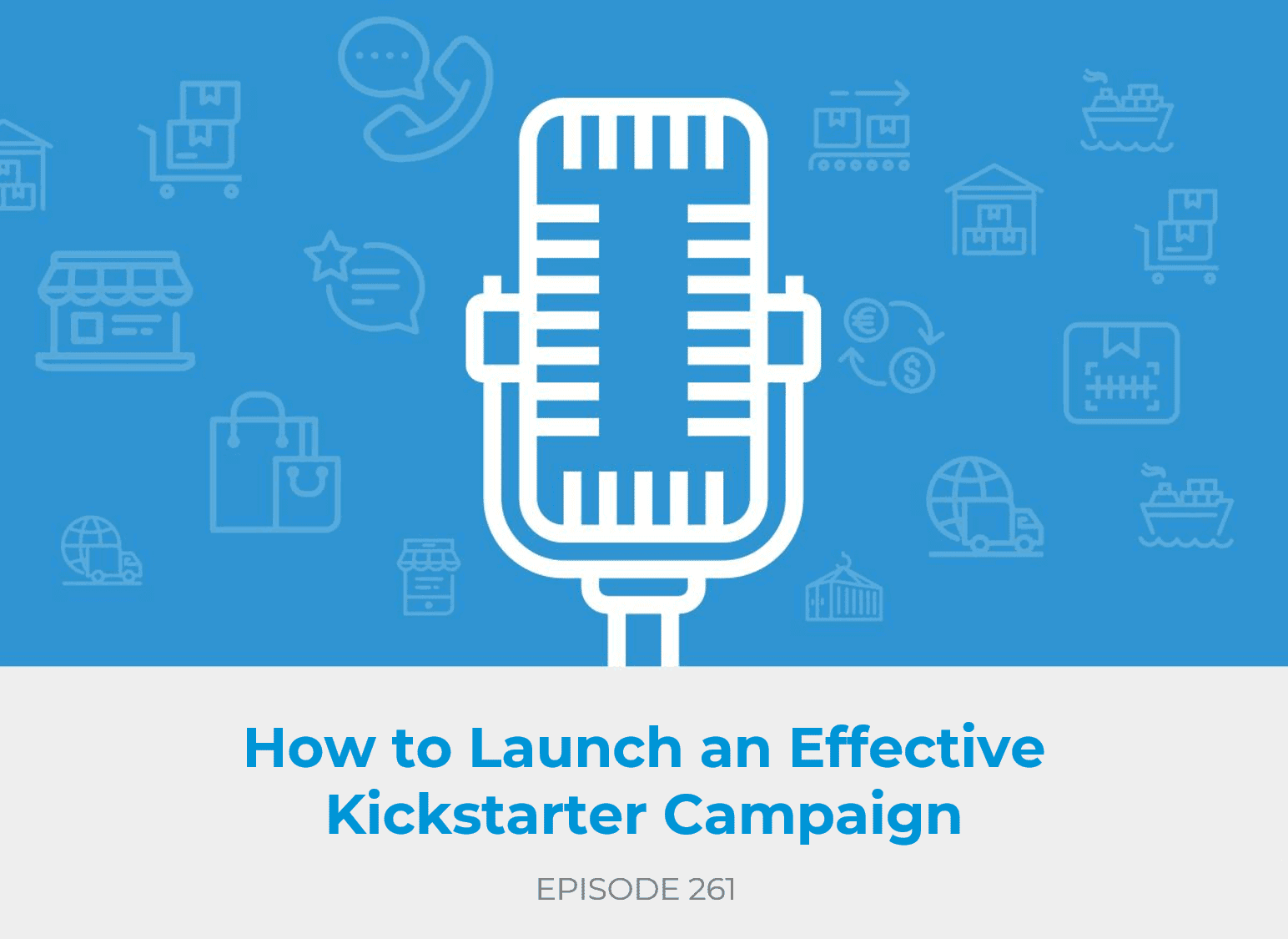 E261: How to Launch an Effective Kickstarter Campaign