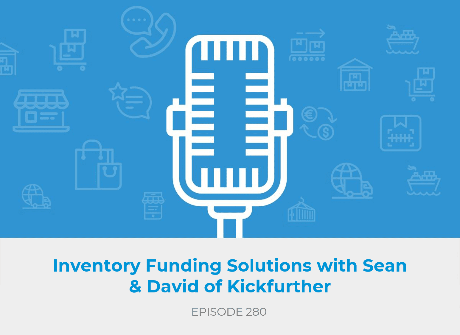 Inventory Funding Solutions with Sean & David of Kickfurther