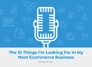 10 Things I'm Looking For in My Next Ecommerce Business