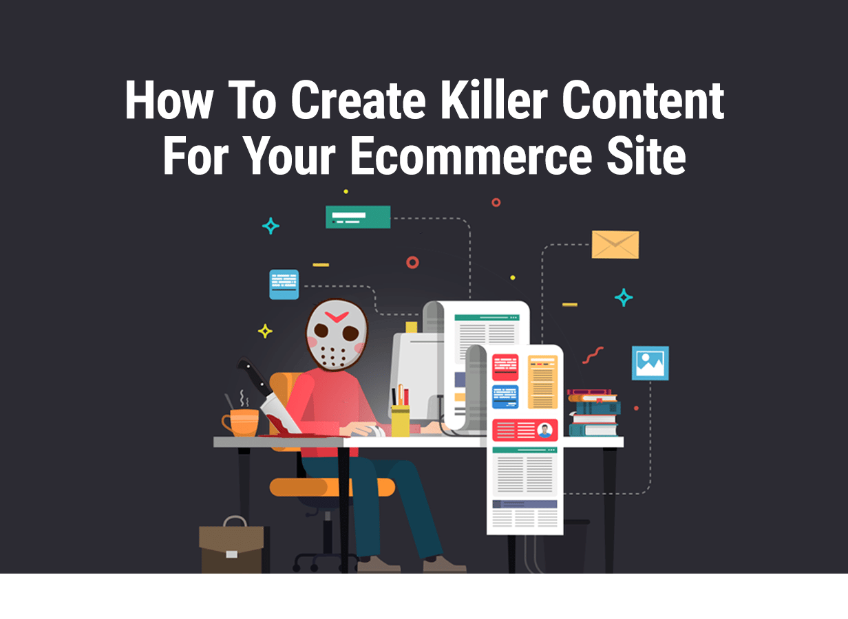 How To Create Killer Content For Your Ecommerce Site