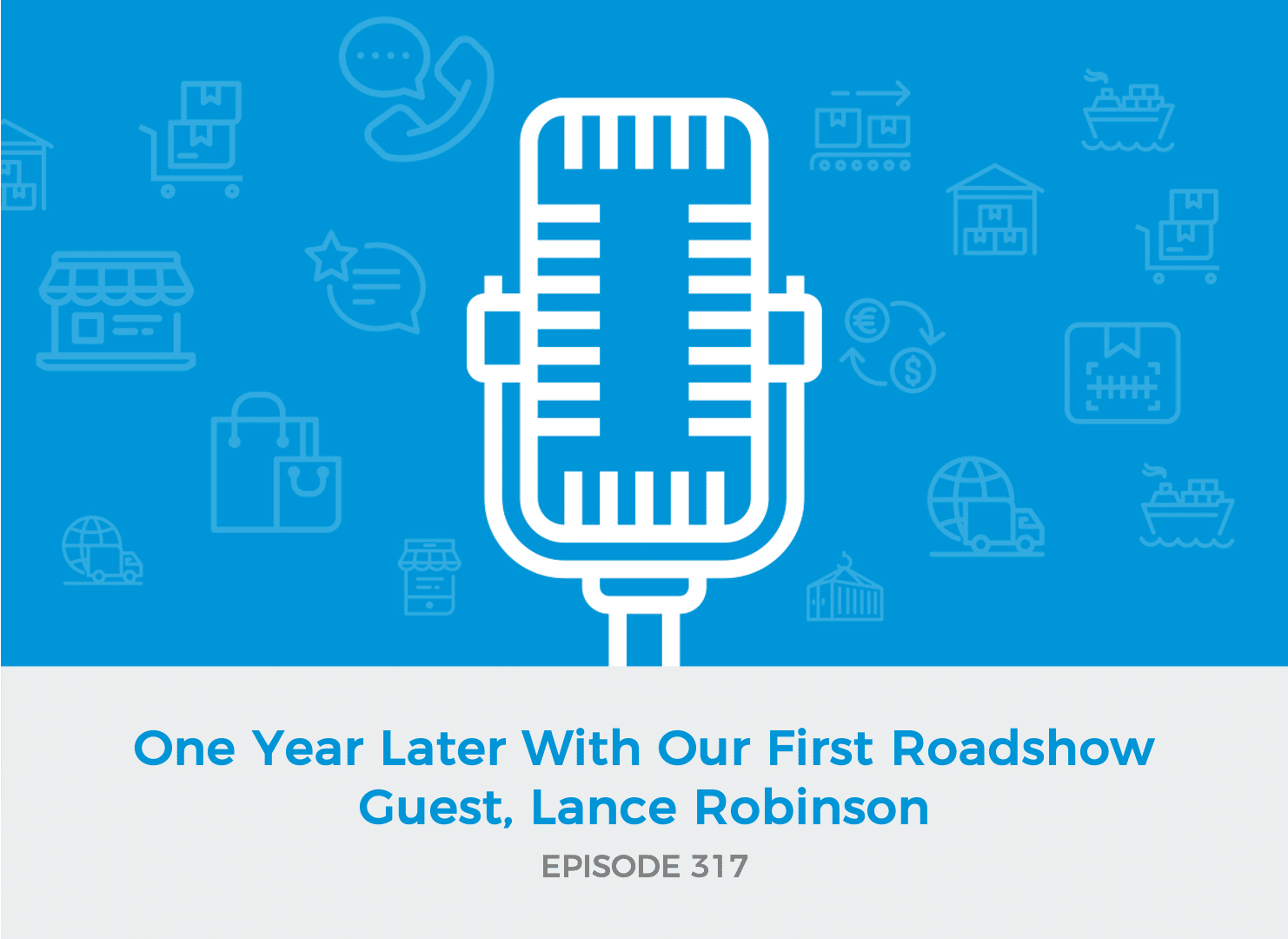 E317: One Year Later With Our First Roadshow Guest, Lance Robinson