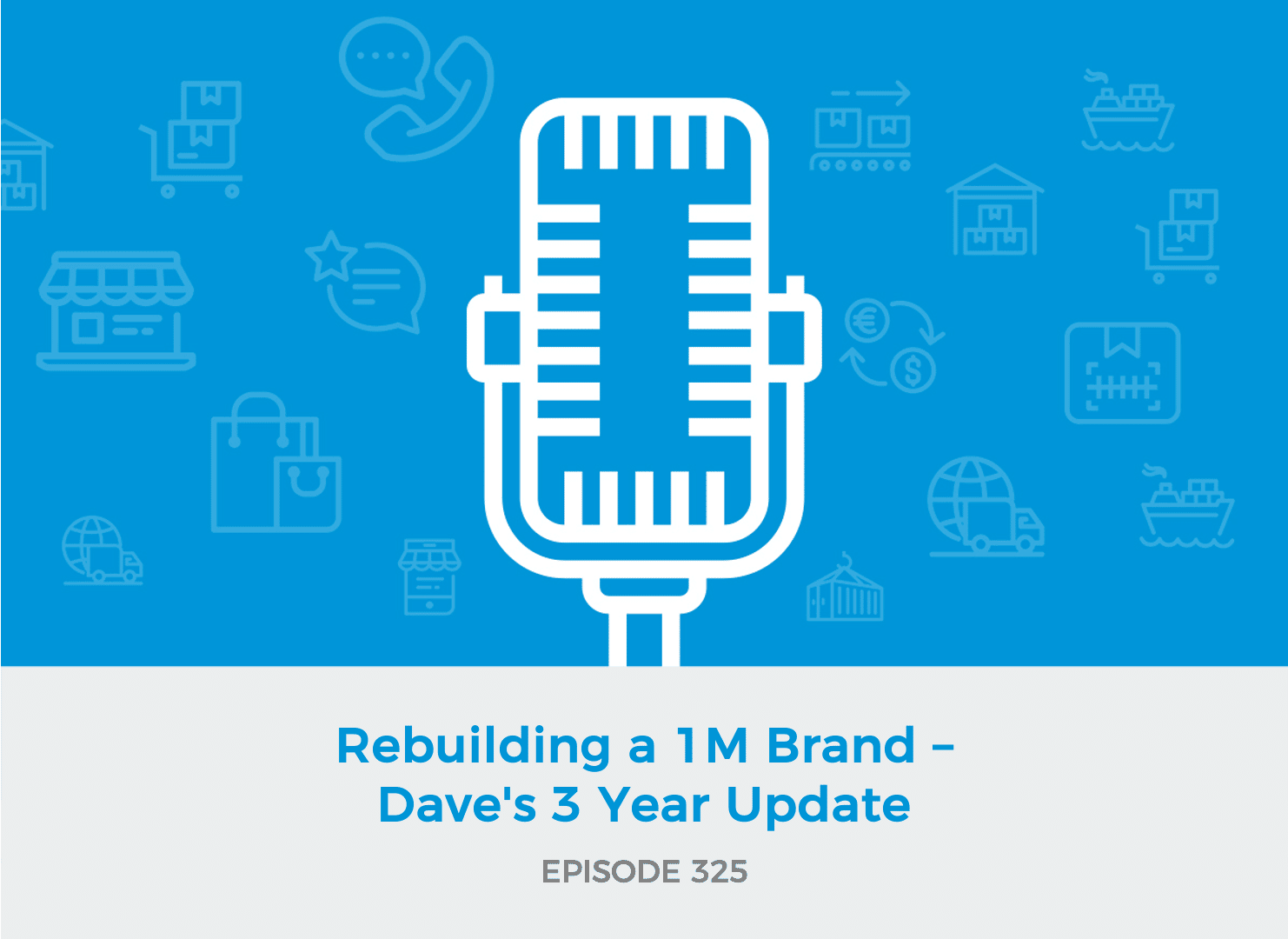 E325: Rebuilding a 1M Brand – Dave’s 3 Year Update