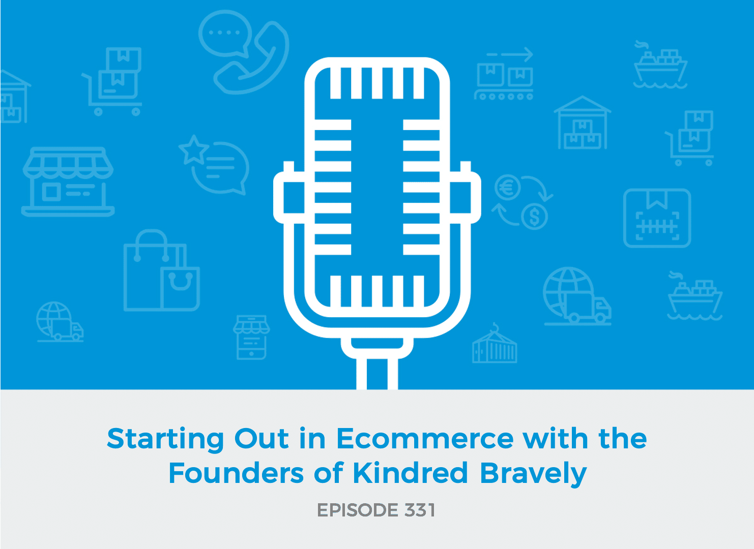 E331: Starting Out in Ecommerce with the Founders of Kindred Bravely
