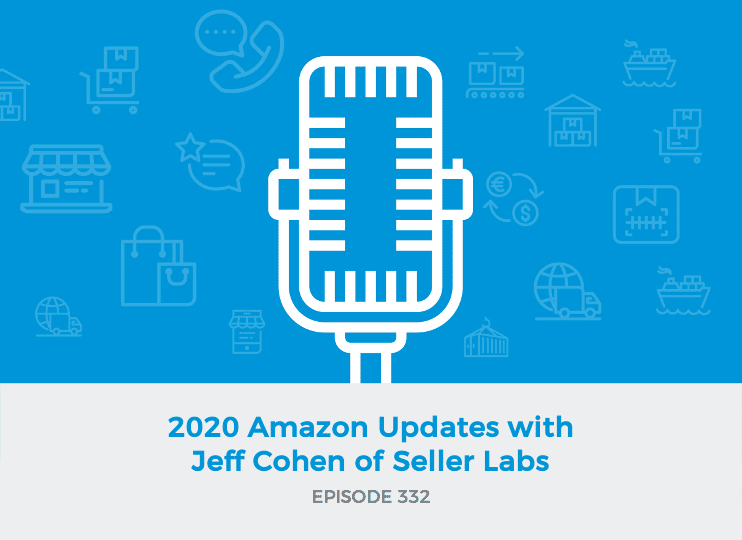 E332 - 2020 Amazon Updates with Jeff Cohen of Seller Labs