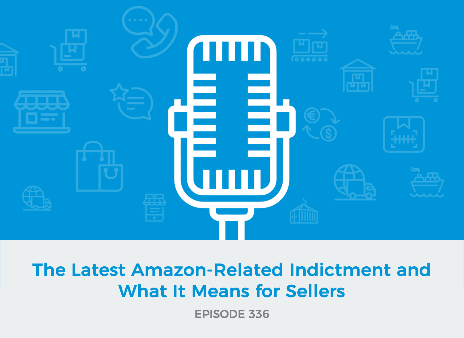 E336 - The Latest Amazon-Related Indictment and What It Means for Sellers