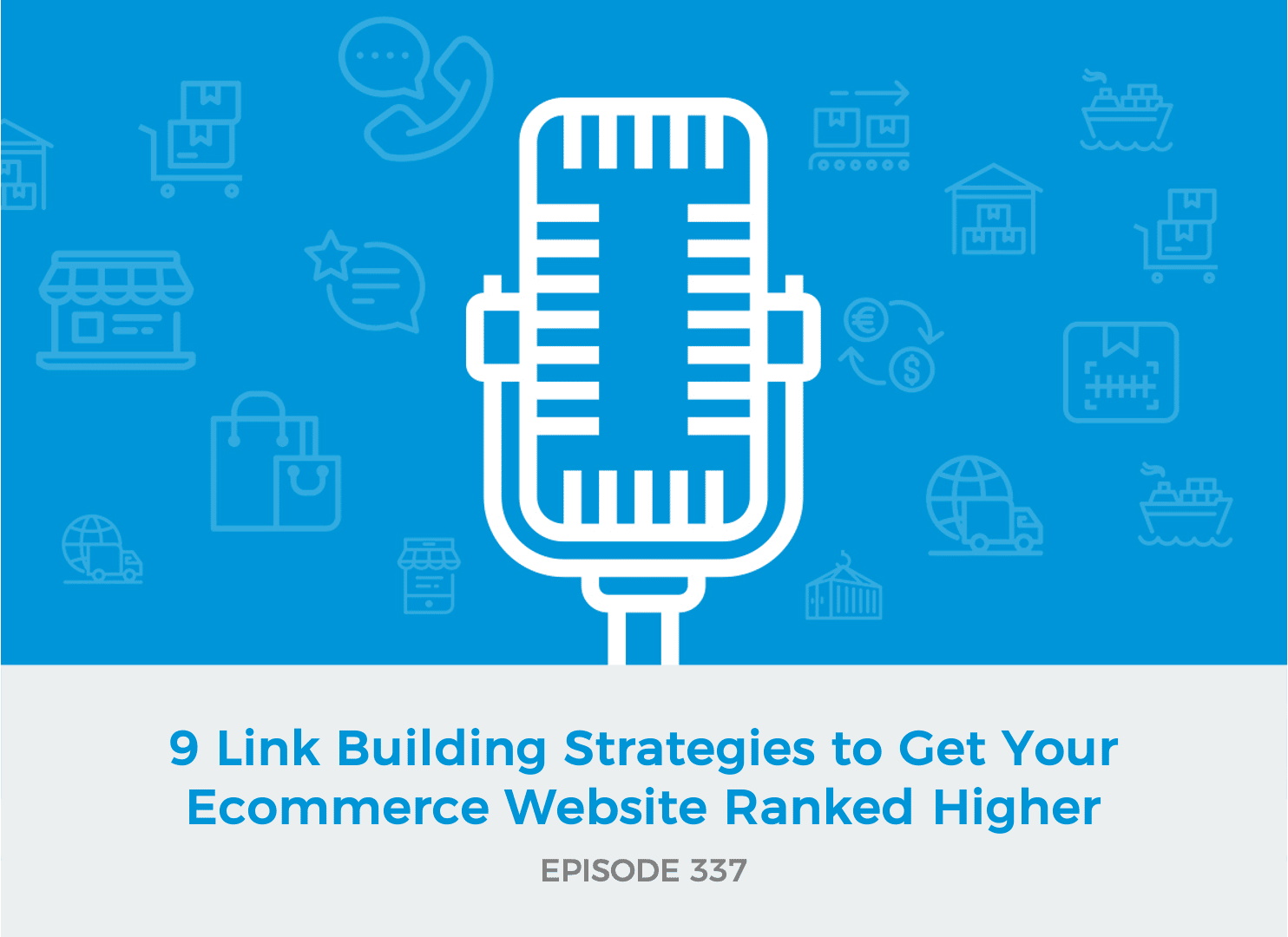 E337: 9 Link Building Strategies to Get Your Ecommerce Website Ranked Higher