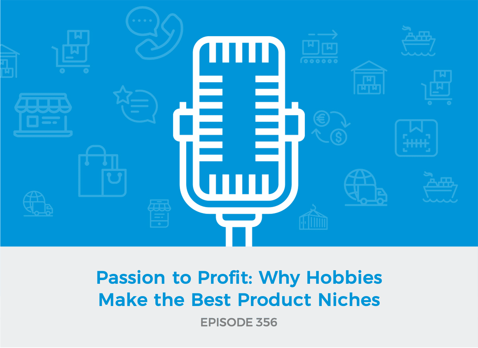 E356: Passion to Profit: Why Hobbies Make the Best Product Niches