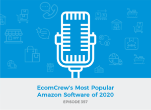 E357: EcomCrew’s Most Popular Amazon Software of 2020