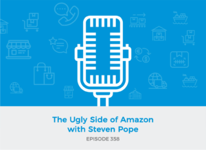 E358: The Ugly Side of Amazon with Steven Pope