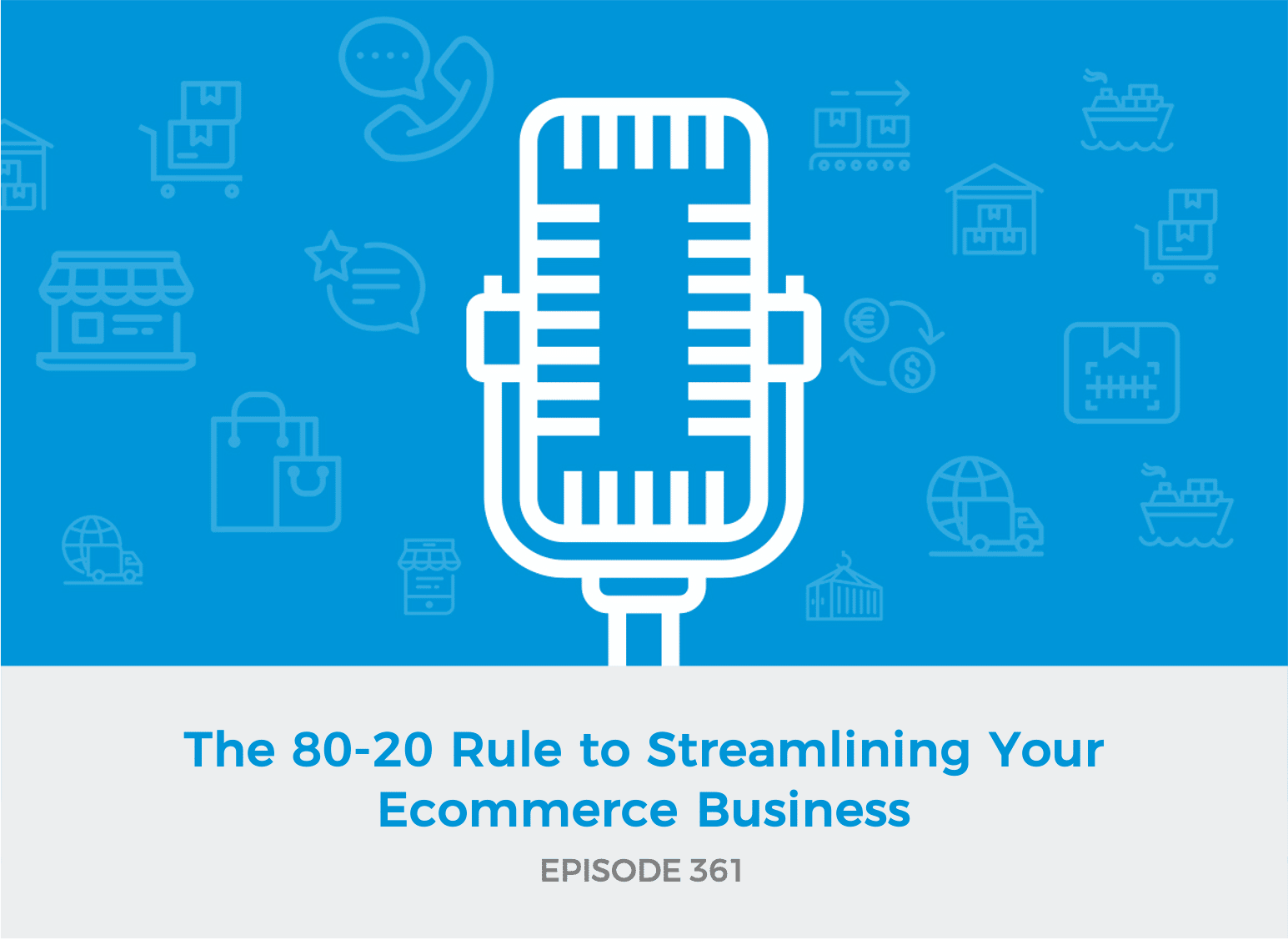 E361: The 80-20 Rule to Streamlining Your E-Commerce Business