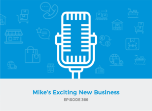 E366: Mike’s Exciting New Business
