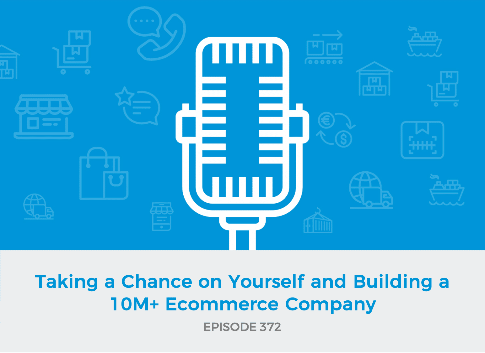 E372 - Taking a Chance on Yourself and Building a 10M+ Ecommerce Company