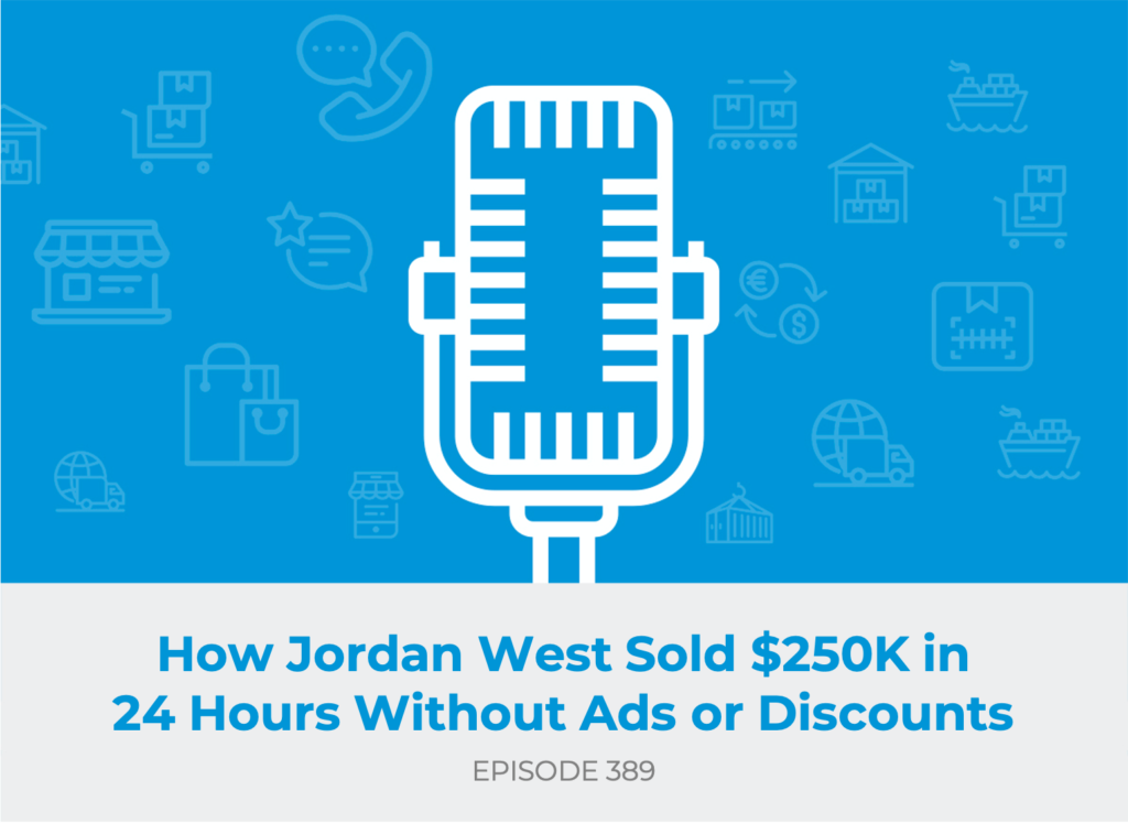 E389: How Jordan West Sold $250K in 24 Hours Without Ads or Discounts