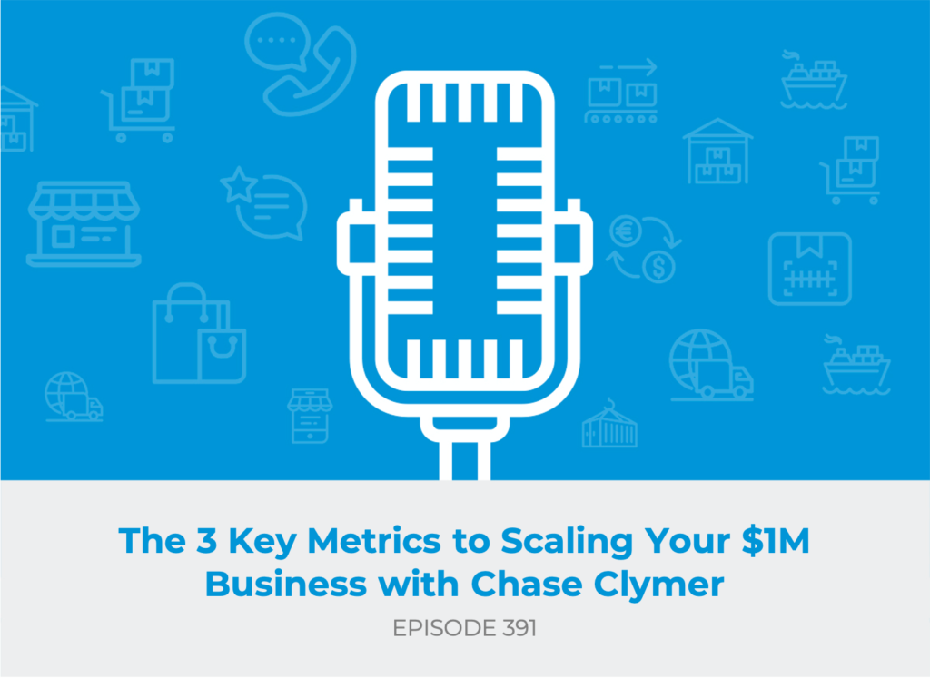 E391: The 3 Key Metrics to Scaling Your $1M Business with Chase Clymer