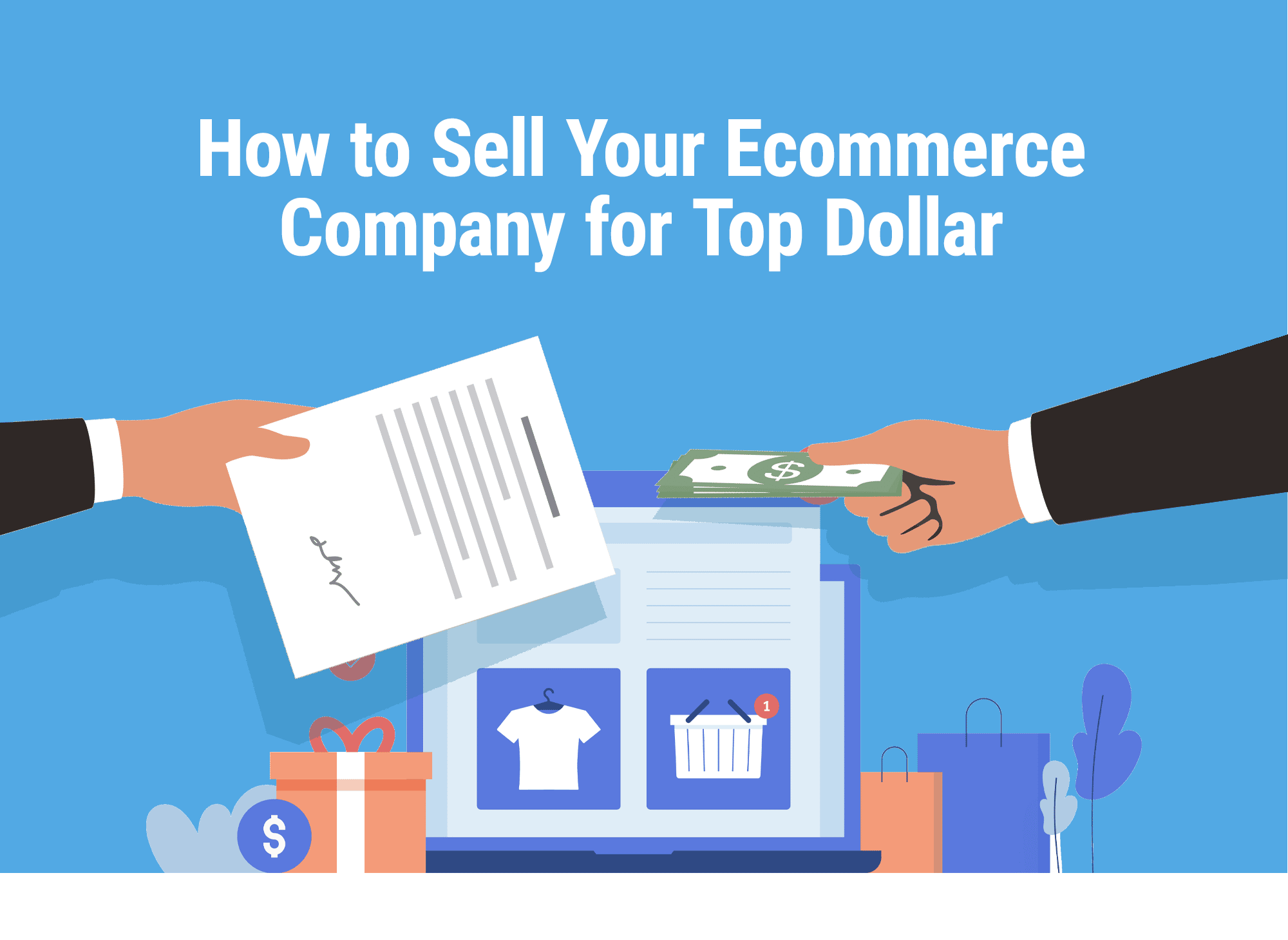 How to Sell Your Ecommerce Business for Top Dollar