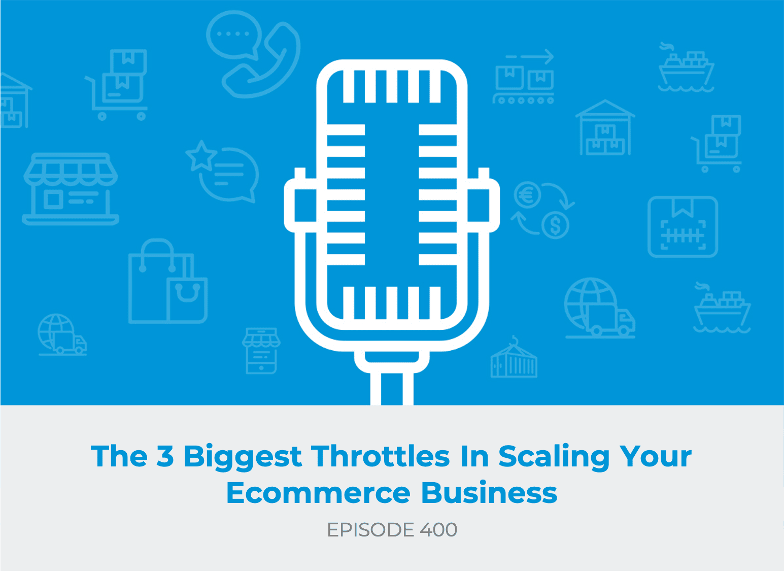 E400: The 3 Biggest Throttles In Scaling Your Ecommerce Business