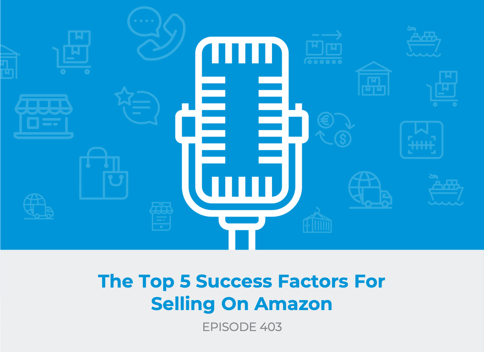 E403 - The Top 5 Success Factors For Selling On Amazon