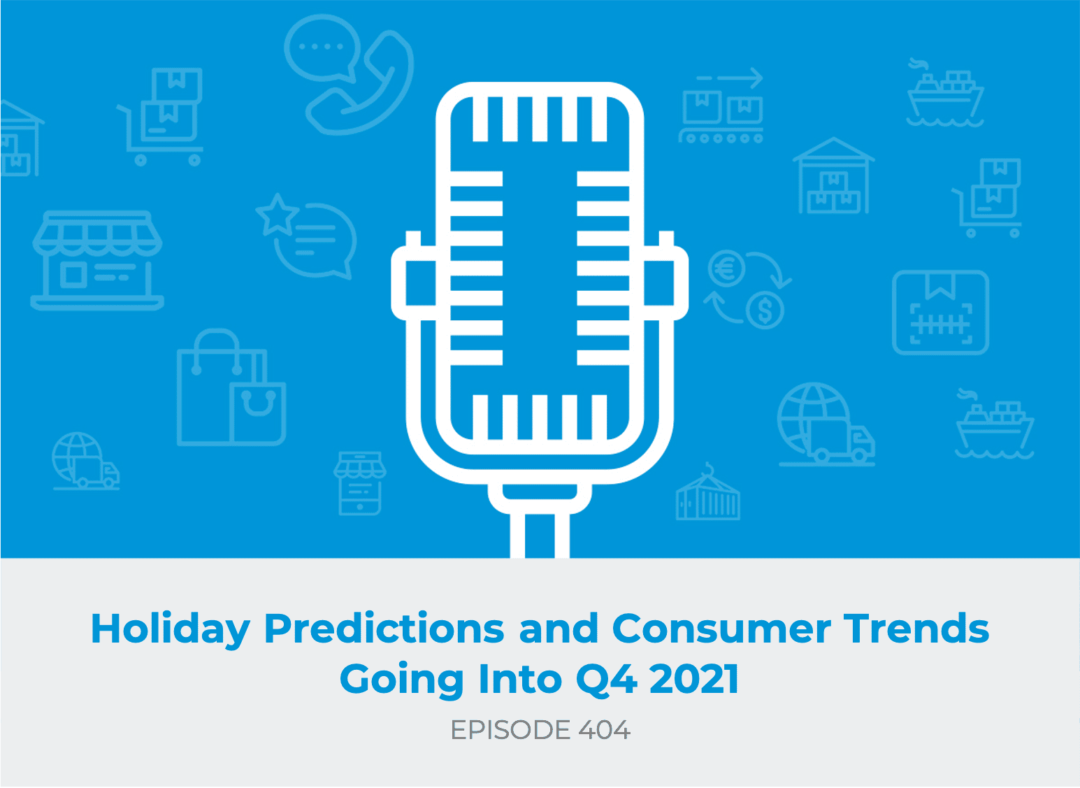 E404: Holiday Predictions and Consumer Trends Going Into Q4 2021