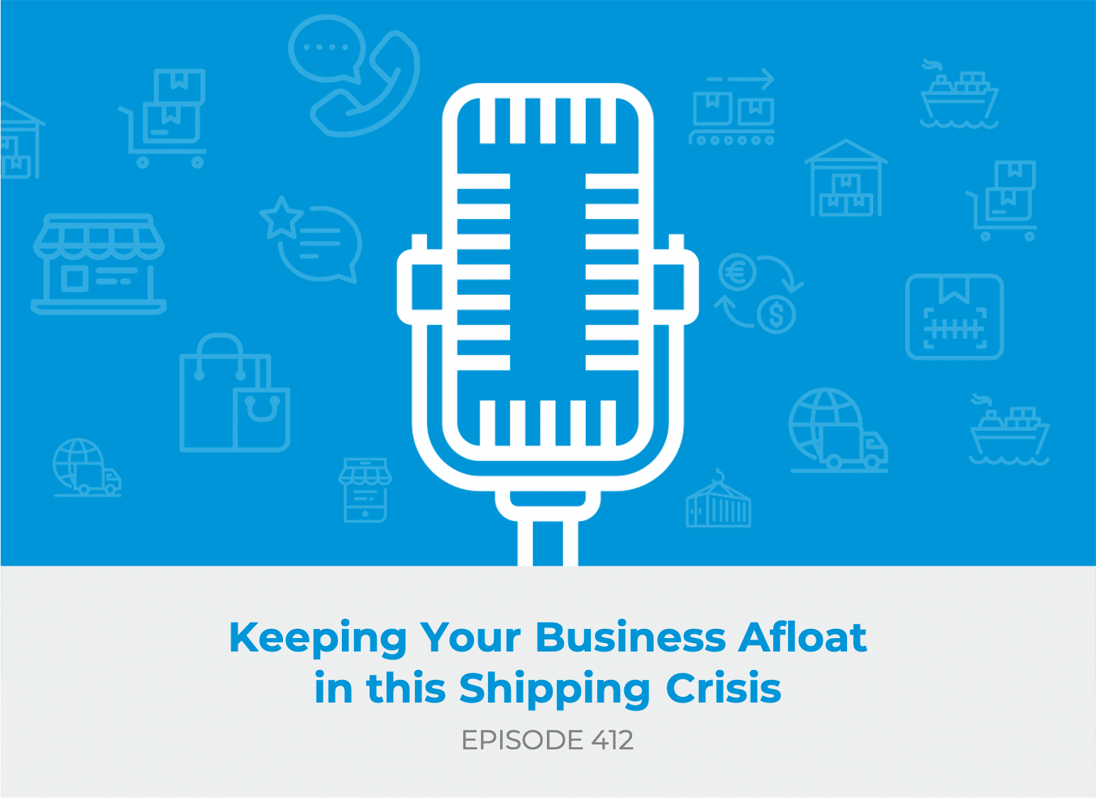 E412: Keeping Your Business Afloat in this Shipping Crisis
