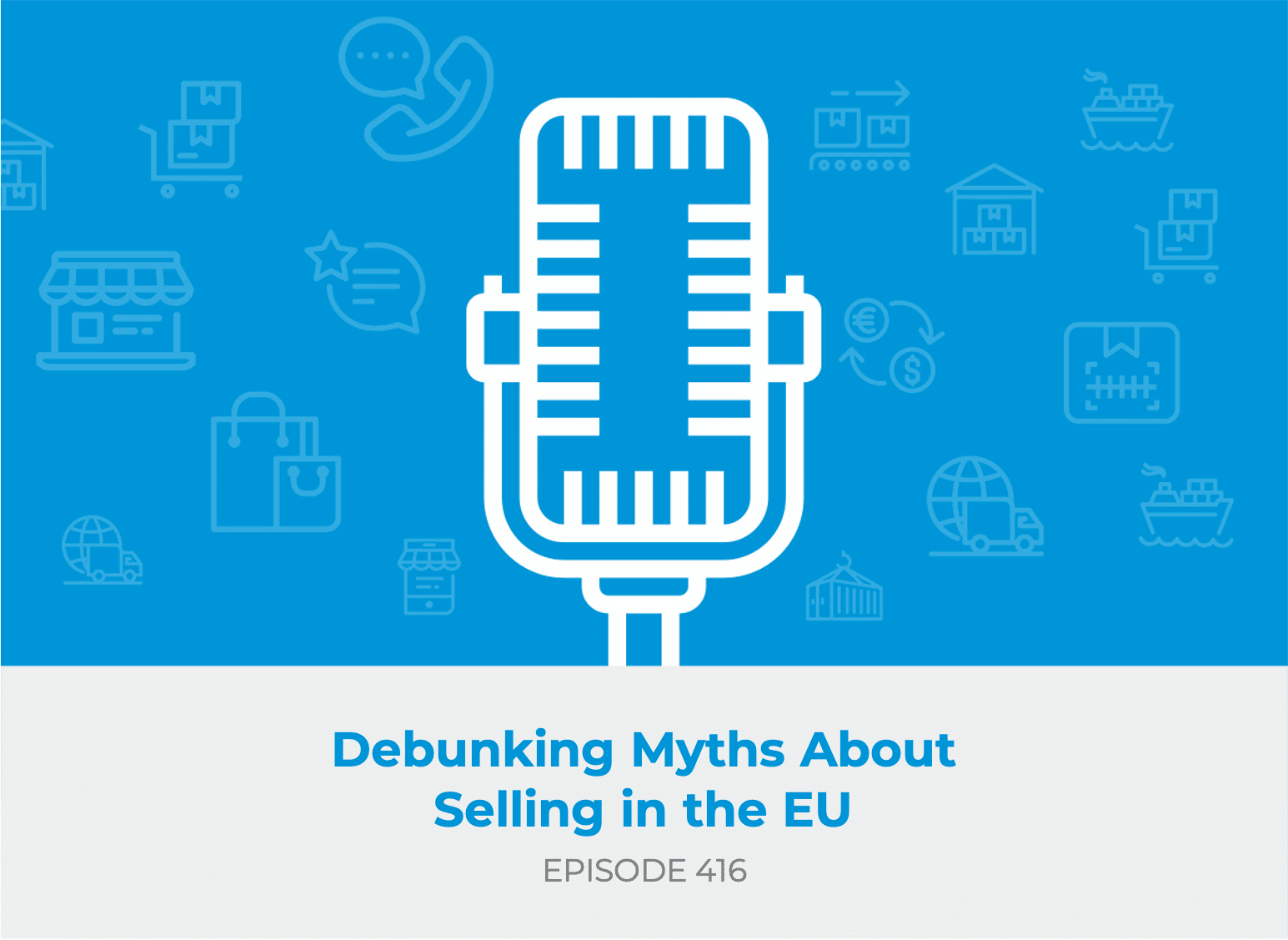 E416: Debunking Myths About Selling in the EU