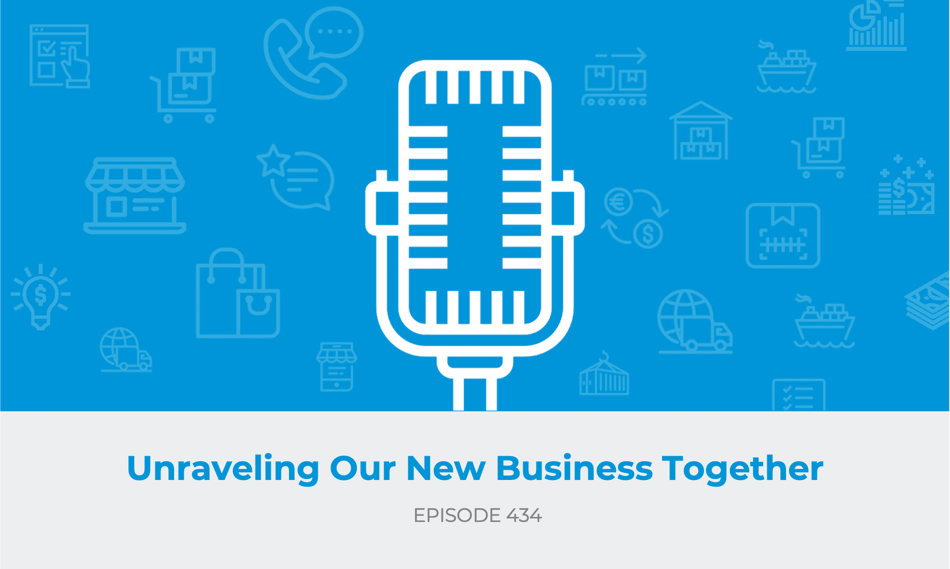 E434: Unraveling Our New Business Together