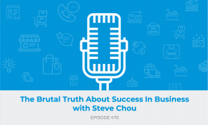 E470: The Brutal Truth About Success In Business with Steve Chou
