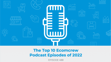 E488: The Top 10 Ecomcrew Podcast Episodes of 2022