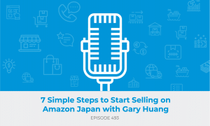 E493: 7 Simple Steps to Start Selling on Amazon Japan with Gary Huang