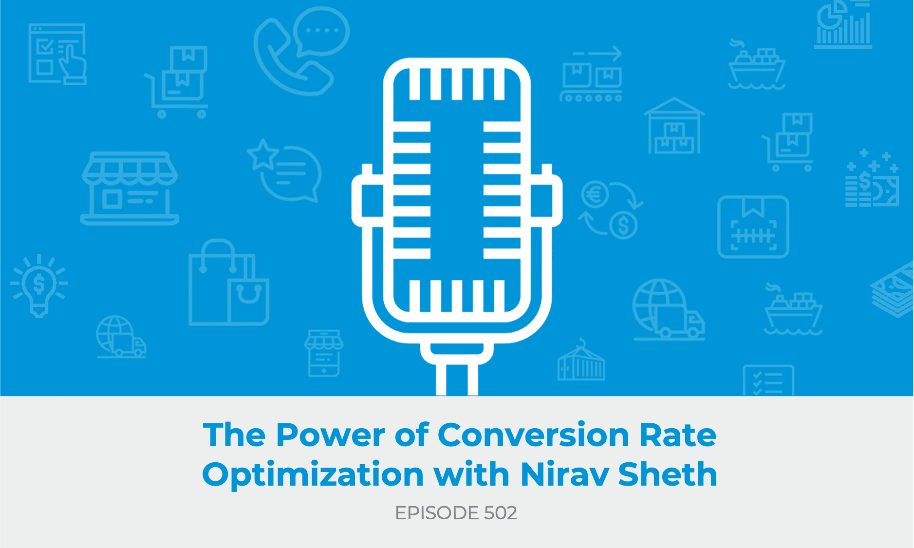 E502: The Power of Conversion Rate Optimization with Nirav Sheth