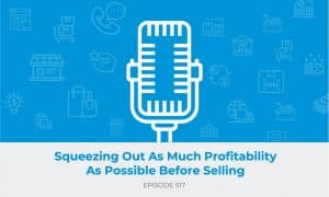 E517: Squeezing Out As Much Profitability As Possible Before Selling
