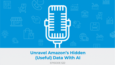 E522: Amazon's Hiding a LOT of Useful Data from Sellers. Here's How You Can Unravel Them.