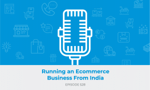 E528: Running an Ecommerce Business from India