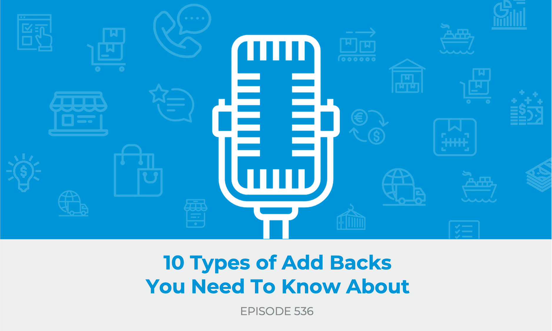 E536: The 10 Types of Add Backs You Need To Know When Selling Your Ecommerce Business