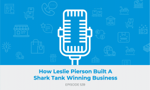 E539 - How Leslie Pierson Built A Shark Tank Winning Business