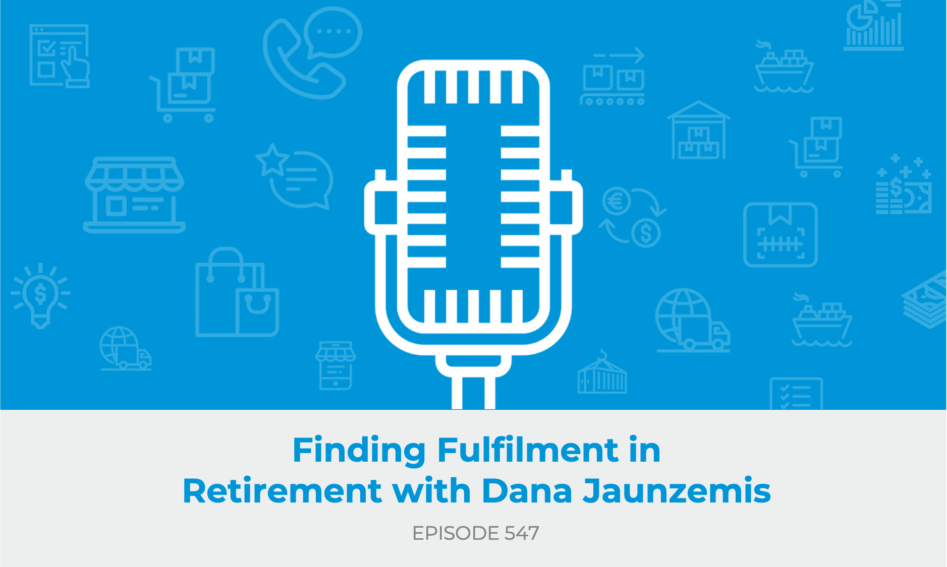 E547: Finding Fulfilment in Retirement with Dana Jaunzemis