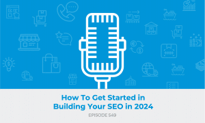 E549: How To Get Started in Building Your SEO in 2024