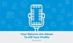 E551: Your Returns Are About to Kill Your Profits