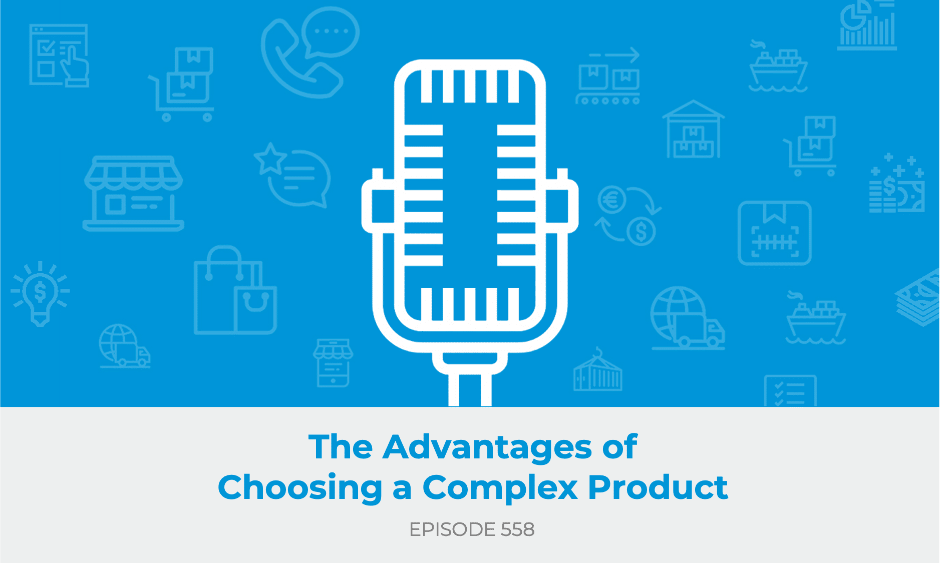 E558: The Advantages of Choosing a Complex Product