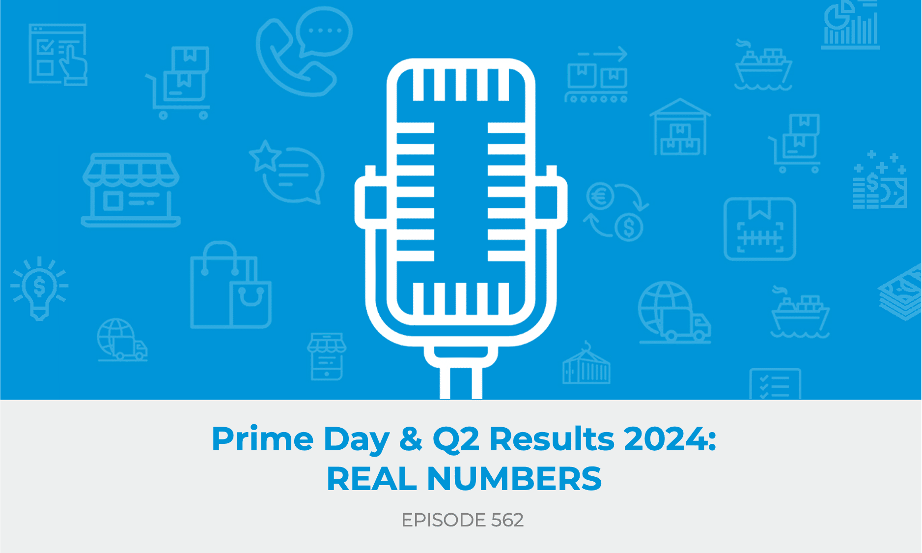 E562: Prime Day Results & Q2 2024: REAL NUMBERS