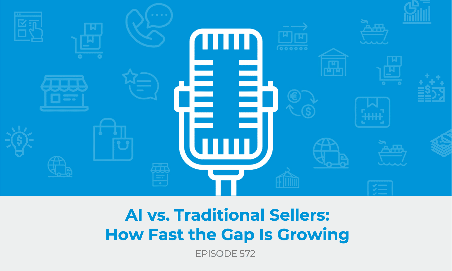 E572: AI vs. Traditional Sellers - How Fast the Gap Is Growing
