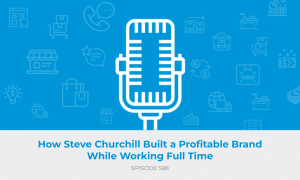 E588: How Steve Churchill Built a Profitable Brand While Working Full Time