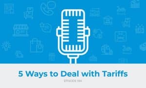 E594: 5 Ways to Deal with Tariffs