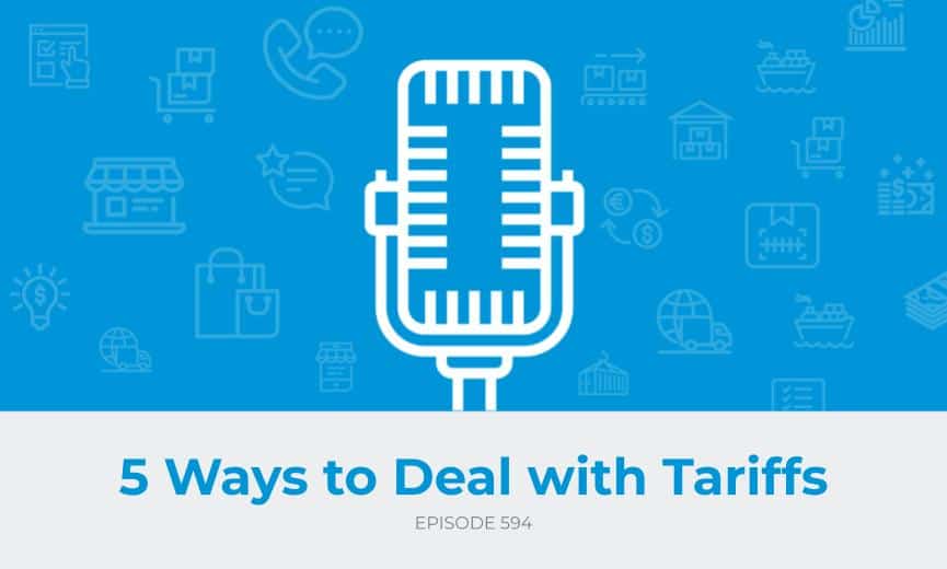 E594: 5 Ways to Deal with Tariffs