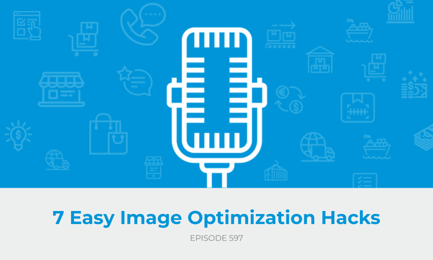 E597: 7 Easy Image Optimization Hacks