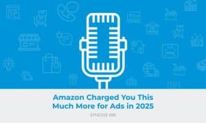 E598: Amazon Charged You This Much More for Ads in 2025