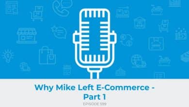 E599: Why Mike Left E-Commerce - Part 1