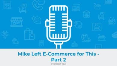 E600: Mike Left E-Commerce for This - Part 2