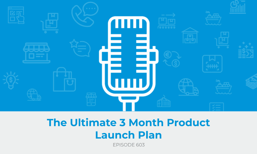 E603: The Ultimate 3 Month Product Launch Plan